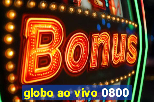 globo ao vivo 0800